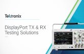 DisplayPort TX & RX Testing Solutions over... · Protocol TX RX DisplayPort 1.4 Electrical DP 1.2 RX DP 1.2 Protocol decode Specification Roadmap Tektronix Latest Releases TekExpress