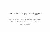 E Philanthropy Unplugged - fundraising123.org · E‐Philanthropy Unplugged What Freud and Buddha Teach Us ... ‐‐Karl Iglesias, Author, Writing for Emotional ...