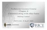 Technician License Course Chapter 4 Communicating with ...space.rice.edu/PHYS401/PPT/Chapter4.pdf · Technician License Course Chapter 4 Communicating with other hams Making Contact