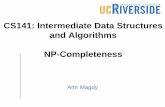 CS141: Intermediate Data Structures and Algorithms NP …amr/courses/18FCS141/slides/CS... · 2018-12-17 · Why Studying NP-Completeness? Two reasons: 1. In almost all cases, if