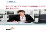 How AI is reshaping jobs in India...Message from AIMA I am pleased to bring to you the AIMA–PwC report on ‘How AI is reshaping jobs in India’. The report is based on a survey