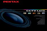 PENTAX is a pioneer of the CCTV Lens industry · PENTAX is a pioneer of the CCTV Lens industry high quality and performance. The PENTAX CCTV Lens product range fulfills the demands