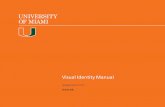 V isual Identity Manual - University of Miami · University of Miami Visual Identity Manual March, 2015 The primary University of Miami signature is the most basic and commonly used