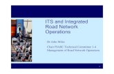 ITS and Integrated Road Network Operations ... ITS and Integrated Road Network Operations Dr John Miles Chair PIARC Technical Committee 1-4 Management of Road Network Operations Traffic