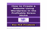 How to Create a Website Using Wordpress in the …...How To Create a Website Using Wordpress in the Profitable Stress Niche IMPORTANT: You have Master Resale Rights and Giveaway Rights