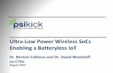 Ultra-Low Power Wireless SoCs Enabling a Batteryless IoT · 2015-08-21 · Ultra-Low Power Wireless SoCs Enabling a Batteryless IoT Dr. Benton Calhoun and Dr. David Wentzloff co-CTOs