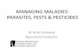 MANAGING MALADIES: PARASITES, PESTS & PESTICIDES · MANAGING MALADIES: PARASITES, PESTS & PESTICIDES W. Brian Kreowski Agricultural Inspector. ... • Reapply two additional times