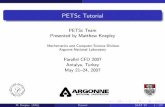 PETSc Tutorial - mcs.anl.gov · PDF file PETSc Tutorial PETSc Team Presented by Matthew Knepley Mathematics and Computer Science Division Argonne National Laboratory Parallel CFD 2007