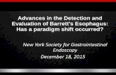 Advances in the Detection and Evaluation of Barrett's ......Advances in the Detection and Evaluation of Barrett's Esophagus: Has a paradigm shift occurred? New York Society for Gastrointestinal