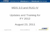 MDS 3.0 and RUG-IV Updates and Training for FY 2012 August ... · or 94 of the Medicare Part A SNF stay, assessments should be completed by September 30 or the assessments will ...