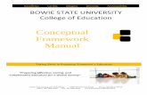 Conceptual Framework Manual - Bowie State University · Conceptual Framework Revised May 21, 2011 3 Excellence Civility Integrity Diversity Accountability BOWIE STATE UNIVERSITY College