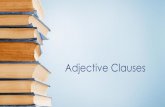 Adjective Clauses - eslmountsac.weebly.comeslmountsac.weebly.com/uploads/1/1/0/9/...4_unit_14_adjective_clauses.pdf · • Step 2: Brainstorm or write ideas about step one. Use adjectives