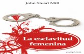 LA ESCLAVITUD FEMENINAredpaemigra.weebly.com/uploads/4/9/3/9/49391489/stuart... · 2018-08-30 · la versión de la obra tal vez más atrevida e innovadora de Stuart Mill, o sea el