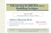 Advancing health literacy: Building bridges · 2013-11-30 · Advancing health literacy: Building bridges Andrew Pleasant, Ph.D. Dept. of Human Ecology Extension Dept. of Family and