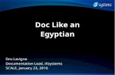 Doc Like an Egyptian - SCALEDoc Like an Egyptian Dru Lavigne Documentation Lead, iXsystems SCALE, January 23, 2016. All the old paintings on the tombs, ... often a tangled mess of
