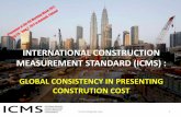 INTERNATIONAL CONSTRUCTION MEASUREMENT …...INTERNATIONAL CONSTRUCTION MEASUREMENT STANDARD (ICMS) : GLOBAL CONSISTENCY IN PRESENTING CONSTRUTION COST Sr (Dr) Ong See Lian 1 Presented