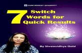 PURE ENERGY ACADEMY Quick Results Words for Switch · 7 Switch Words for Quick Results 2 Pure Energy Academy© READ ME FIRST… Hello and welcome to the magical world of Switchwords.