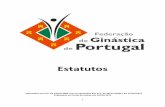 Estatutos - fgp-ginastica.pt · ESTATUTOS . CAPÍTULO I. PRINCÍPIOS GERAIS Artigo 1º (Natureza e denominação) 1. A Federação de Ginástica de Portugal é uma pessoa coletiva