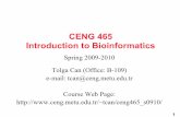 CENG 465 Introduction to Bioinformaticsuser.ceng.metu.edu.tr/~tcan/ceng465_s0910/Schedule/ceng465_week1.pdf · CENG 465 Introduction to Bioinformatics Spring 2009-2010 Tolga Can (Office: