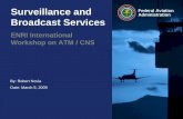 Surveillance and Administration Federal Aviation Broadcast ... · Surveillance and Administration Broadcast Services ENRI International Workshop on ATM / CNS By: Robert Novia. ...