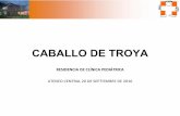 CABALLO DE TROYA 20 - Residencia Clinica.pdf · Caballo de Troya ATENEO CENTRAL DE RESIDENTES – Septiembre 2016 EXAMENES COMPLEMENTARIOS GB 12.200 (Linfocitos 28% Neutrófilos 67%)