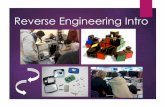 Reverse Engineering Intro · Reverse engineering is the process of taking apart an object. ... Engineering Design Process The group has undergone the process to find the best, improved