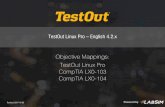 TestOut Linux Pro – English 4.2 · TestOut Linux Pro – English 4.2.x Objective Mappings: TestOut Linux Pro CompTIA LX0-103 CompTIA LX0-104 Revised: 2017-10-20