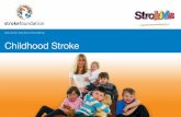childhood stroke support network Stop stroke. Save lives ... · PDF file Childhood Stroke childhood stroke support network. National Stroke Foundation The National Stroke Foundation