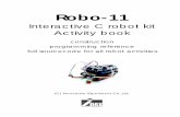Robo-11 - INEXGLOBAL2 Robo-11 : Interactive C Robot kit Activity book The AX-11 68HC11 Microcontroller Activity board is developed based-on Handyboard and Extension board; the open
