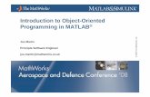 Introduction to Object-Oriented Programming in MATLAB · The MATLAB Class System Designed to ‘feel’ like MATLAB Incorporates matrix indexing >> x = 2*obj.data(1:end); Inherent