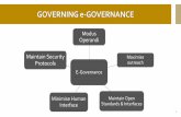 GOVERNING e-GOVERNANCE · GOVERNING e-GOVERNANCE E-Governance Modus Operandi Maximise outreach Maintain Open Standards & Interfaces Minimise Human Interface Maintain Security Protocols