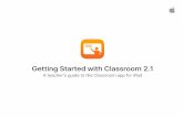 Getting started with Classroom 2Getting Started with Classroom 2.1 | A teacher’s guide to the Classroom app for iPad | September 2017 9 Navigate to specific content. Classroom lets