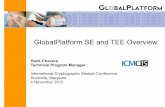 GlobalPlatform SE and TEE Overview - ICMC18 · 2017-09-06 · GlobalPlatform SE and TEE Overview Hank Chavers ... 4 November 2015. Defining End-to-End Security • GlobalPlatform
