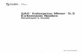 SAS Enterprise Miner 5.3 Extension Nodes: Developer's Guidesupport.sas.com/documentation/onlinedoc/miner/developguide53.pdf · indistinguishable from any other node in SAS Enterprise