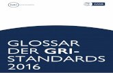 GLOSSAR DER GRI- STANDARDS · Glossar der GRI-Standards 2016 3 Abfallentsorgungsmethode Die zur Behandlung und Entsorgung von Abfall angewandte Methode. Anmerkung: Mögliche Abfallentsorgungsmethoden