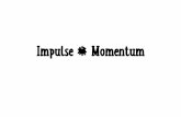 Impulse & Momentum · Momentum & Impulse §Impulse, J: force acting over time §Produces a change in momentum §Unit = Newton-second (N⋅s) §Greater the impulse = greater will be
