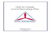 How to Create a Unit Recruiting Plan - Civil Air Patrol...How to Create a Unit Recruiting Plan Recruiting doesn’t mean just setting up booths and handing out applications ... When