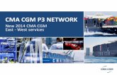 CMA CGM P3 NETWORK · CMA CGM P3 Network CMA CGM is pleased to disclose the much-awaited P3 network details. This unique set up will provide CMA CGM customers with the most comprehensive