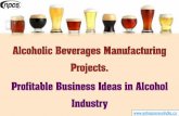 Alcoholic Beverages Manufacturing Projects. Profitable ... · population, sizable middle class population with rising spending power, and a sound economy are certain significant reasons
