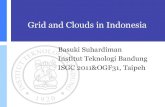 Grid and Clouds in Indonesiaevent.twgrid.org/isgc2011/slides/AsiaPacific/3/Grid and Clouds in... · Grid and Clouds in Indonesia Basuki Suhardiman Institut Teknologi Bandung ISGC