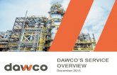 OVERVIEW - DAWCO · •Non Destructive Examination (NDE): •Visual inspection, •Dye-Penetrant •X-ray via 3rd party (Atlas or Mequaltech Inc.) •Hydrostatic testing •Quality