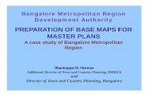 PREPARATION OF BASE MAPS FOR MASTER PLANS · 2014-04-14 · Bangalore Metropolitan Region Development Authority PREPARATION OF BASE MAPS FOR MASTER PLANS A case study of Bangalore