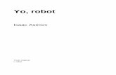 Asimov, Isaac - Yo robot - WordPress.com...Los robots de Isaac Asimov son máquinas capaces de llevar a cabo muy diversas tareas, y aunque carecen de libre albedrío, se plantean a