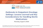 Outbreaks in Outpatient Oncology Settings: Lessons Learned ... · compounding standards. Key considerations for safe handling of sterile medications during compounding and administration