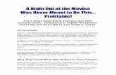 A Night Out at the Movies Was Never Meant to Be This ... · A Night Out at the Movies Was Never Meant to Be This... Profitable! For a share price that’ll cost you less than a movie