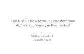 Fun Drill II: How can dethrone Apple’s supremacy in the ...danielee Drill II Samsung vs Apple.pdf · • SWOT analysis based on TAIC/SMIO model • Who is going to win! –if staying