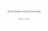 Semi-Supervised Learningwcohen/10-601/ssl.pdf · Semi-supervised learning • Given: – A pool of labeled examples L – A (usually larger) pool of unlabeled examples U • Option