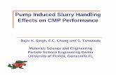 Pump Induced Slurry Handling Effects on CMP Performance · Pump Induced Slurry Handling Effects on CMP Performance Rajiv K. Singh, F.C. Chang and S. Tanawade Materials Science and