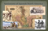 Settlement of Spanish North America - Mr. Goethalsmrgoethals.weebly.com/uploads/1/...spanish_colonial... · Settlement of Spanish North America Repartimiento • A New Colonial Labor