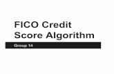FICO Credit Score Algorithm - Paul Dourish · 10/28/2014  · FICO Credit Score Algorithm Group 14 . What is FICO? Fico is short for Fair Isaac and Co. It is the most widely used